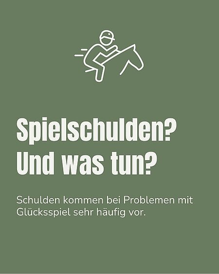 Probleme mit Glücksspielen sind oft mit finanziellen Problemen bis hin zu hohen Schulden verbunden. Schuldnerberatungsstellen stehen dir mit Fachkenntnis zur Seite, wenn du den Überblick über Schulden verloren oder Probleme bei der Rückzahlung hast.

Hier kannst du erste Informationen sammeln und eine Beratungsstelle in deiner Nähe finden:

Bundesarbeitsgemeinschaft Schuldnerberatung (Informationen rund um das Thema Schuldnerberatung und Rechtsprechung, erste Tipps zum Umgang mit Schulden und zur Vorbereitung auf die Schuldnerberatung sowie Adressen der Schuldnerberatungen Deutschlandweit):

https://www.meine-schulden.de/

Landesarbeitsgemeinschaft Schuldner- & Insolvenzberatung Bayern e.V. (Hintergrundinformationen und Adressen der Schuldnerberatungsstellen in Bayern):

http://www.schuldnerberatung-bayern.de